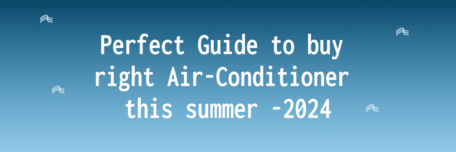 The Ultimate Guide to Buying Air Conditioners: Stay Cool and Informed This Summer