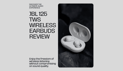 Immerse Yourself in Sound: A Comprehensive Review of JBL 125 TWS Earbuds
